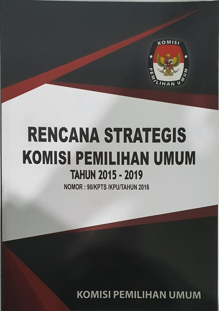 Rencana Strategis Komisi Pemilihan Umum Tahun 2015 - 2019 Nomor 90/Kpts/KPU/Tahun 2016